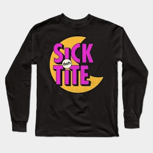 Sick that's tite Long Sleeve T-Shirt